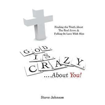 God Is Crazy.about You Finding The Truth About The Real Jesus & Falling In Lo - Steve Johnson - Paperback - en Book