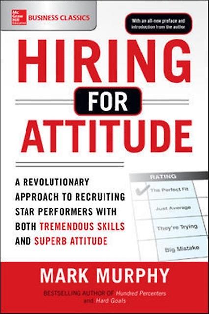 Hiring For Attitude A Revolutionary Approach To Recruiting And Selecting People by Mark Murphy Paperback Book