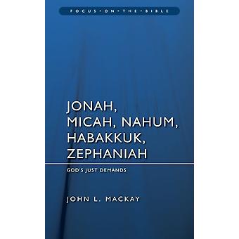 Jonah Micah Nahum Habakkuk & Zephaniah God's Just Demands - John L. Mackay