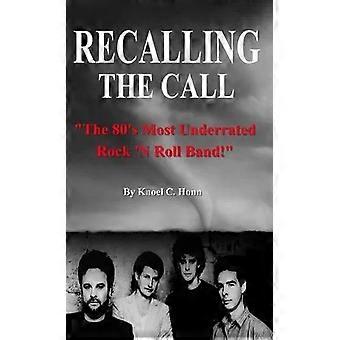 Recalling The Call The 80's Most Underrated Rock 'n Roll Band - Knoel Honn