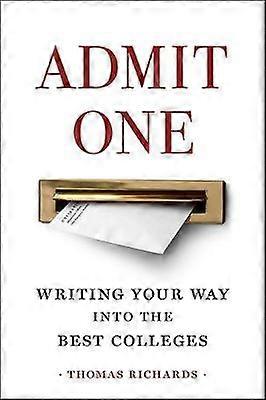 Admit One - Writing Your Way into the Best Colleges
