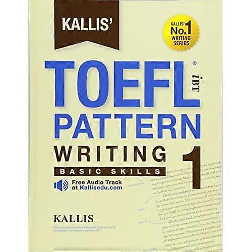 KALLIS' iBT TOEFL Pattern Writing 1: Basic Skills (Kallis' IBT TOEFL Pattern Writing)