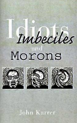 Idiots Imbeciles and Morons