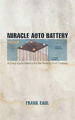 Miracle Auto Battery A DeepCycle Battery for the TwentyFirst Century