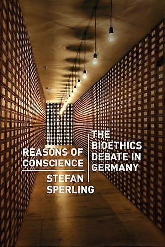Reasons of Conscience: The Bioethics Debate in Germany