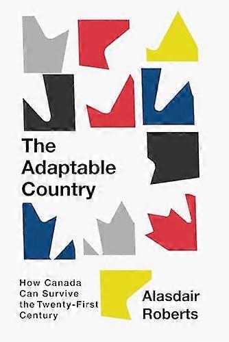 The Adaptable Country: How Canada Can Survive the Twenty First Century
