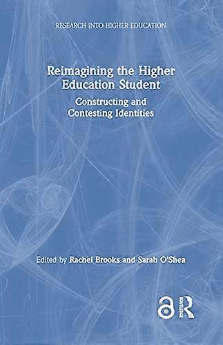 Reimagining the Higher Education Student: Constructing and Contesting Identities