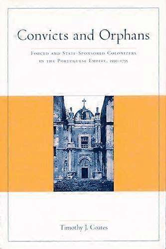 Convicts and Orphans: Forced and State Sponsored Colonizers in the Portuguese Empire 1550 1755