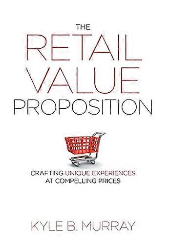 The Retail Value Proposition Crafting Unique Experiences at Compelling Prices