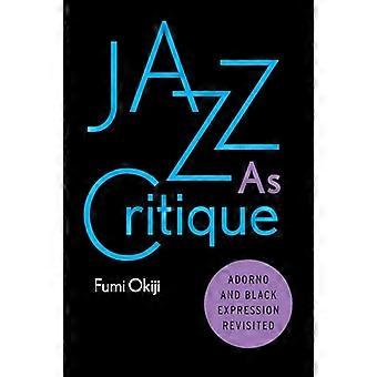 Jazz As Critique Adorno and Black Expression Revisited