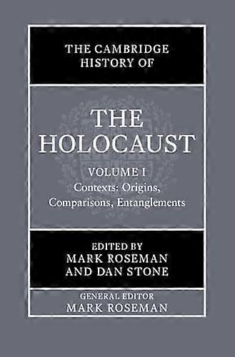 The Cambridge History of the Holocaust: Volume 1 Contexts: Origins Comparisons Entanglements