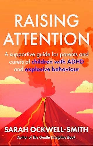 Raising Attention: A supportive guide for parents and carers of children with ADHD and explosive behaviour