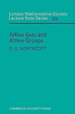 Affine Sets and Affine Groups 39 London Mathematical Society Lecture Note Series Series Number 39