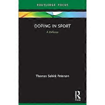 Doping im Sport: Eine Verteidigung (Routledge-Fokus auf Sport, Kultur und Gesellschaft)