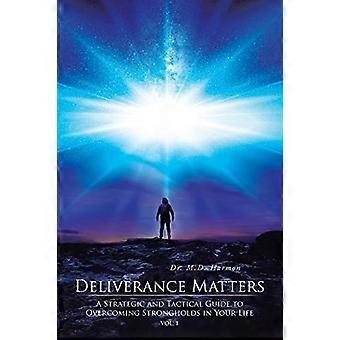 Deliverance Matters: een strategische en tactische gids voor het overwinnen van bolwerken in je leven