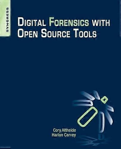 Digital Forensics with Open Source Tools: Using Open Source Platform Tools for Performing Computer Forensics on Target.. Systems: Windows, Mac, Linux,
