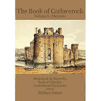 The Book of Carlaverock - Volume I - Muistelmat - Maxwells, Earls of - Nithsdale, Lords Maxwell & - Herries (1873)