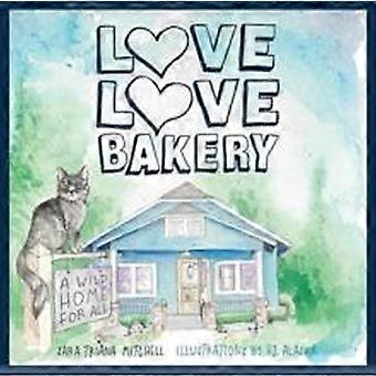 Love Love Bakery A Wild Home For All - Sara Triana Mitchell - Paperback - en Book - Educational strategies and policy