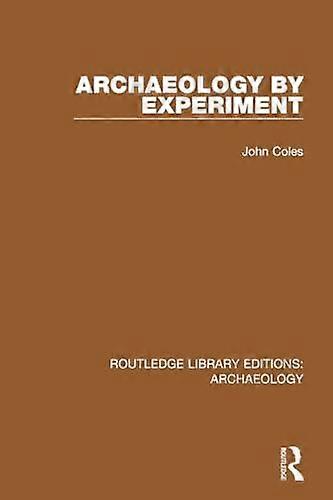 Archaeology By Experiment - John Coles