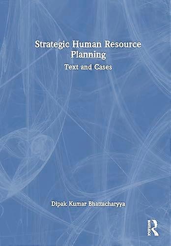 Strategic Human Resource Planning Text and Cases