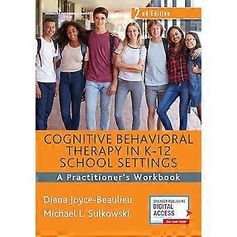 Cognitive Behavioral Therapy in K 12 School Settings A Practitioners Workbook