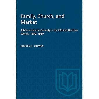 Igreja Familiar e Mercado: Uma Comunidade Menonita no Velho e no Novo Mundo - Royden Loewen - Livro em brochura - em inglês