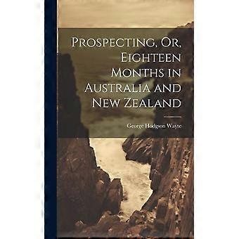 Prospecting Or Eighteen Months In Australia And New Zealand - George Hodgson Wayte - Hardcover - English Book - History