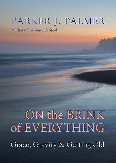 On The Brink Of Everything by Parker J. Palmer Hardback Book