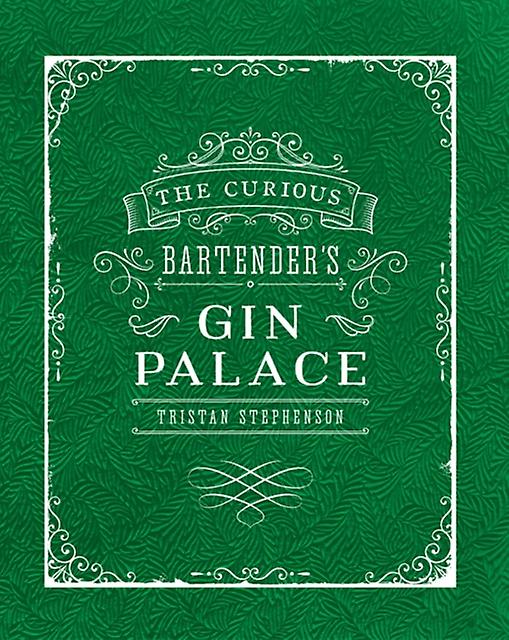The Curious Bartenders Gin Palace by Tristan Stephenson Hardback Book