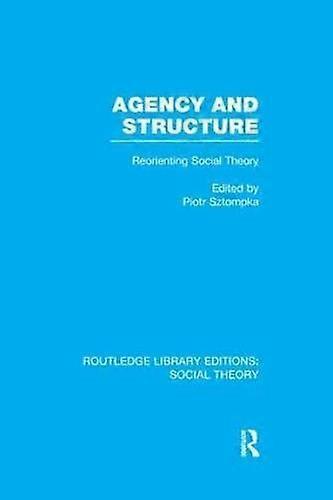 Agency And Structure by Piotr Sztompka Paperback