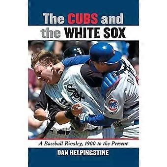Die Cubs und die White Sox: Eine Baseball-Rivalität von 1900 bis heute – Dan Helpingstine