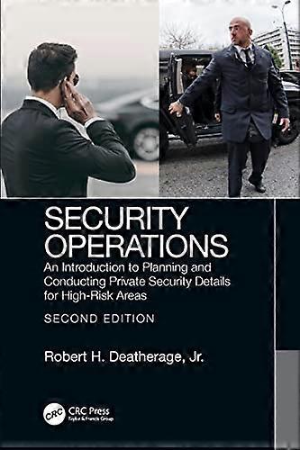 Security Operations: An Introduction to Planning and Conducting Private Security Details for High Risk Areas