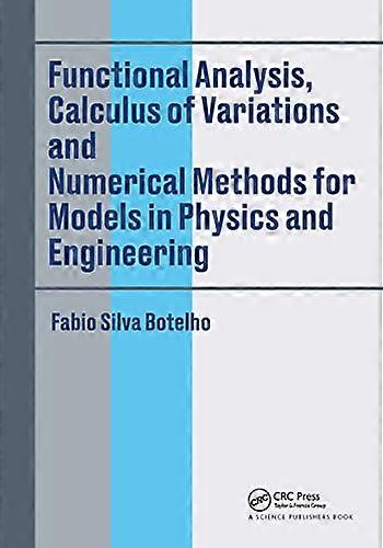 Functional Analysis Calculus of Variations and Numerical Methods for Models in Physics and Engineering