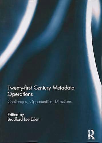 Twenty first Century Metadata Operations: Challenges Opportunities Directions