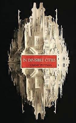 In Divisible Cities A PhantoCartographical Missive