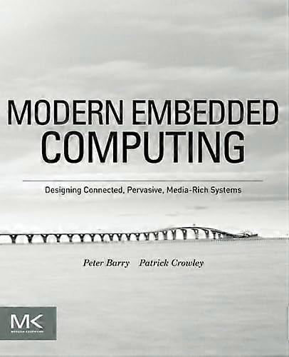 Modern Embedded Computing: Designing Connected, Pervasive, Media-Rich Systems