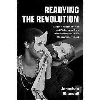 Readying the Revolution : African American Theater and Performance from Post-World War II to the Black Arts Movement