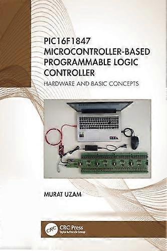 Pic16f1847 Microcontroller-based Programmable Logic Controller Hardware And Basi - Murat Uzam - Paperback - en Book