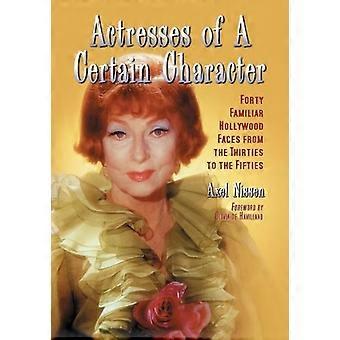 Actresses Of A Certain Character Forty Familiar Hollywood Faces From The Thirtie - Axel Nissen - Paperback - en Book