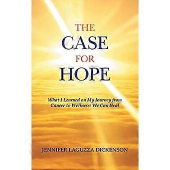 Case for Hope: Was ich auf meinem Weg vom Krebs zum Wohlbefinden gelernt habe: Wir können heilen