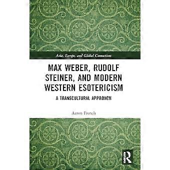 Max Weber Rudolf Steiner and Modern Western Esotericism A Transcultural Approach