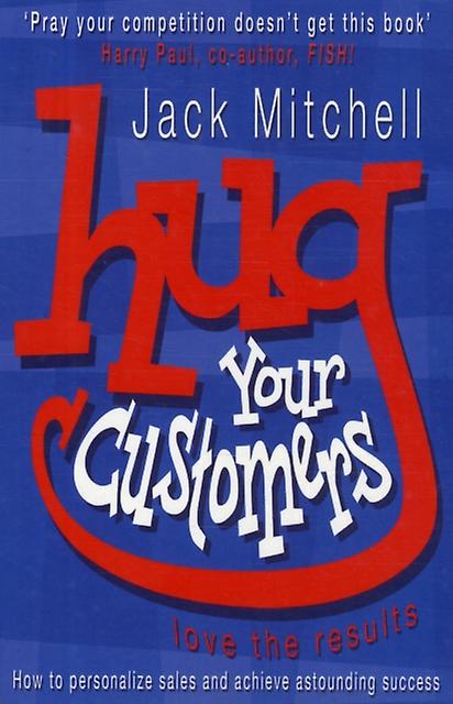 Hug Your Customers by Jack Mitchell Paperback