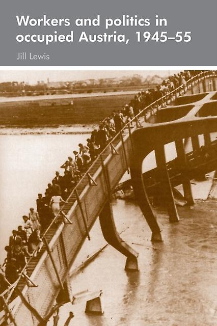 Workers And Politics In Occupied Austria 194555 by Jill Lewis Paperback Book