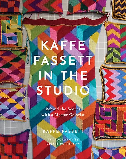 Kaffe Fassett In The Studio Behind The Scenes With A Master Colorist by Kaffe Fassett Paperback Book