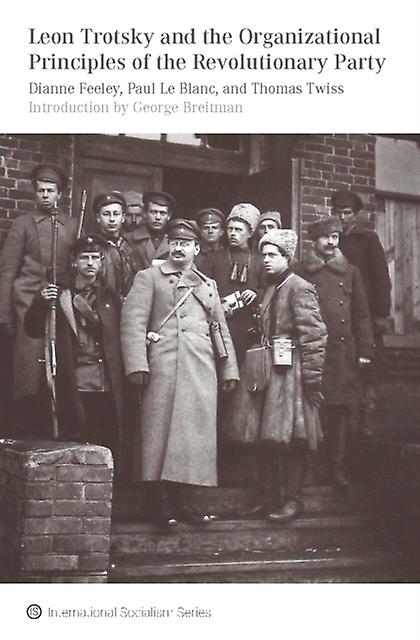 Leon Trotsky And The Organisational Principles Of The Revolutionary Party by Paul Le Blanc Paperback
