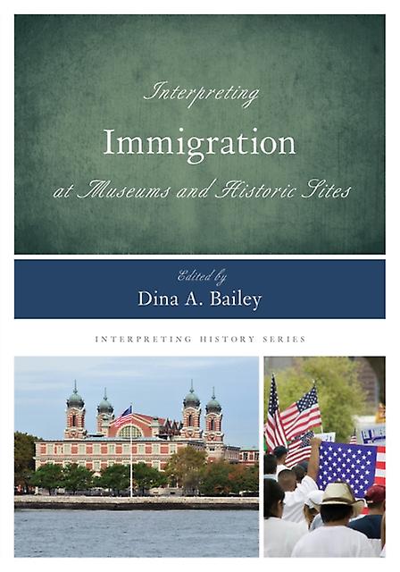 Interpreting Immigration At Museums And Historic Sites Paperback Book
