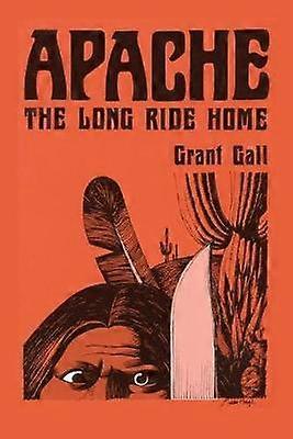 Apache The Long Ride Home A Novel Real West Fiction Series
