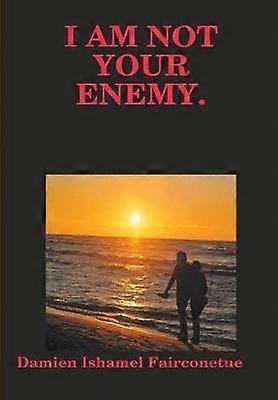 I Am Not Your Enemy.