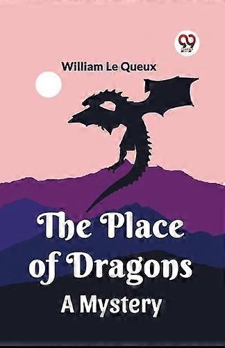 The Place Of Dragonsa Mystery Edition2023 by William Le Queux Paperback