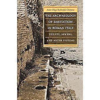 The Archaeology of Sanitation in Roman Italy Toilets Sewers and Water Systems